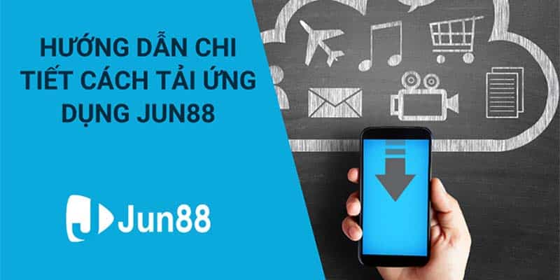 Hướng dẫn tải app jun88
